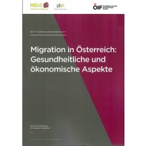 Forschungsbericht  Migration in Österreich:Gesundheitliche und ökonomische Aspekte